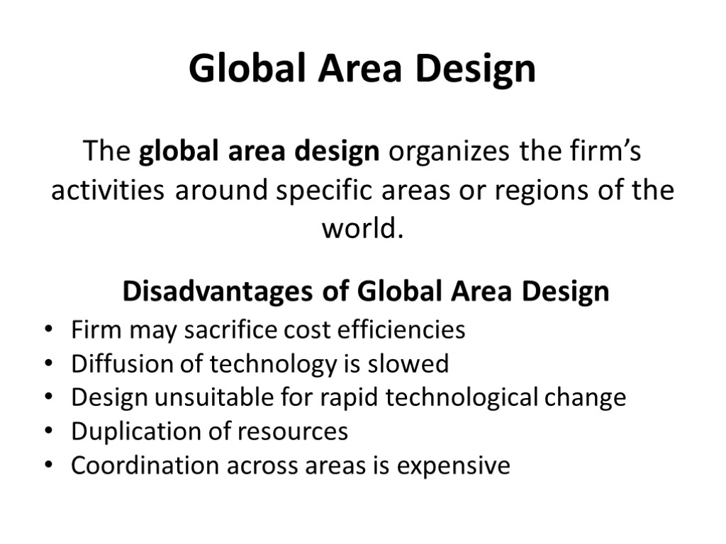 Global Area Design The global area design organizes the firm’s activities around specific areas